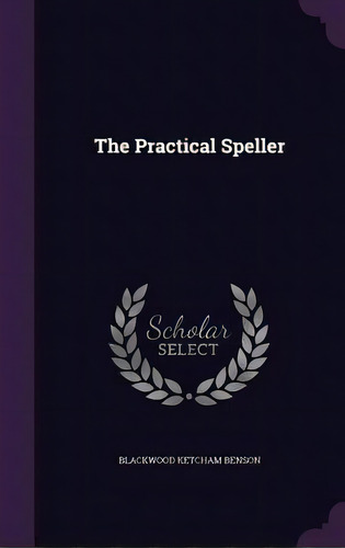 The Practical Speller, De Benson, Blackwood Ketcham. Editorial Palala Pr, Tapa Dura En Inglés