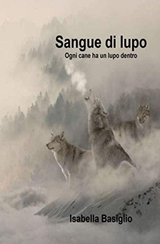 Libro: Sangue Di Lupo: Ogni Cane Ha Un Lupo Dentro (italian