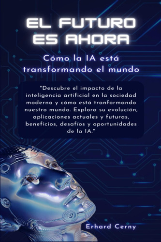 Libro: El Futuro Es Ahora: Cómo La Ia Está Transformando El 