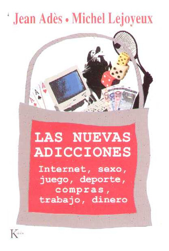Las Nuevas Adicciones - Internet, Sexo, Juego, Deporte, ...