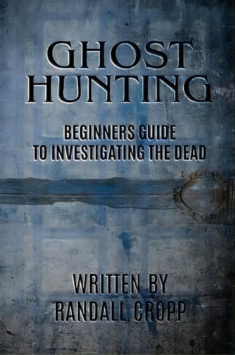 Ghost Hunting : A Beginners Guide To Investigating The Dead., De Randall Cropp. Editorial Createspace Independent Publishing Platform, Tapa Blanda En Inglés