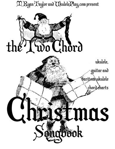 The Two Chord Christmas Songbook (ukulele Christmas Classics