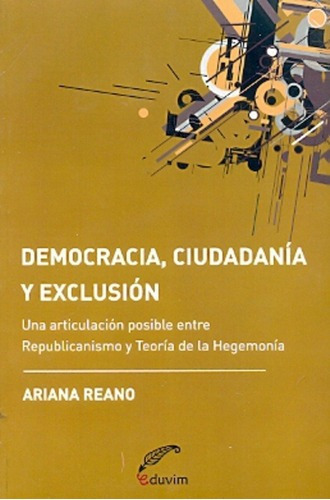 Democracia, Ciudadanía Y Exclusión - Ariana Reano, De Ariana Reano. Editorial Eduvim En Español