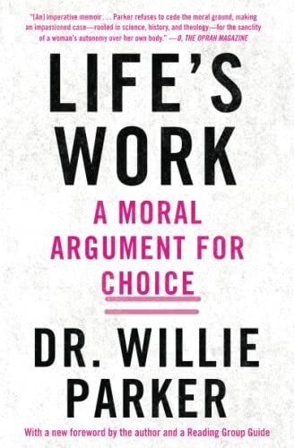 Book : Lifes Work A Moral Argument For Choice - Parker, Dr.