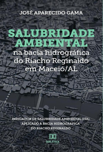 Salubridade Ambiental Na Bacia Hidrográfica Do Riacho Reginaldo Em Maceió/al, De José Gama. Editorial Dialética, Tapa Blanda En Portugués, 2021