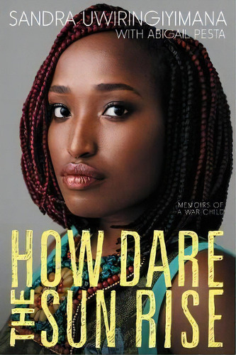 How Dare The Sun Rise, De Sandra Uwiringiyimana. Editorial Katherine Tegen Books, Tapa Blanda En Inglés