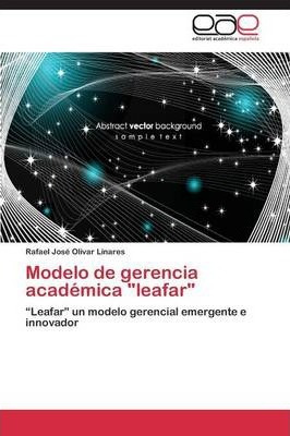 Libro Modelo De Gerencia Academica  Leafar  - Olivar Lina...
