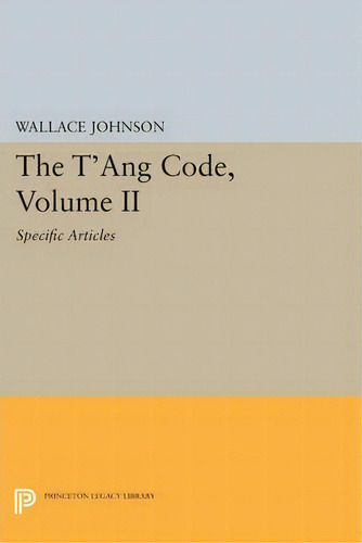 The T'ang Code, Volume Ii, De Wallace Johnson. Editorial Princeton University Press, Tapa Blanda En Inglés