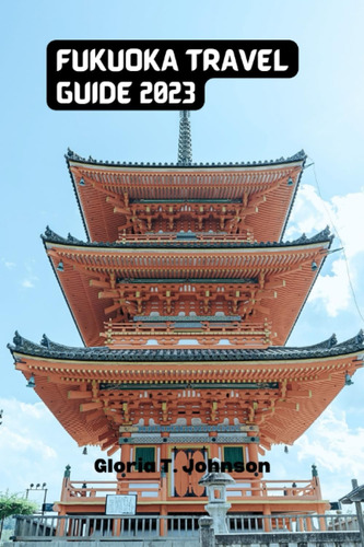 Libro: Fukuoka Travel Guide 2023: Pocket-friendly Guide: The