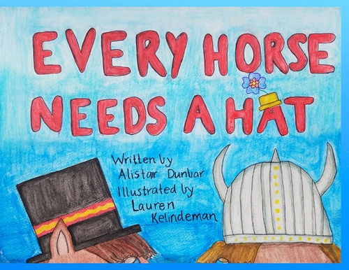 Every Horse Needs A Hat, De Dunbar, Alistair. Editorial Lightning Source Inc, Tapa Blanda En Inglés