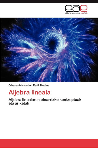 Libro:aljebra Lineala: Aljebra Linealaren Oinarrizko Kontzep