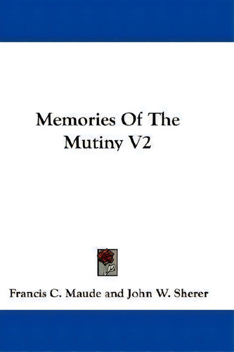 Memories Of The Mutiny V2, De Francis C Maude. Editorial Kessinger Publishing, Tapa Blanda En Inglés