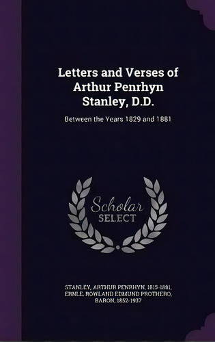 Letters And Verses Of Arthur Penrhyn Stanley, D.d., De Rowland Edmund Prothero Ernle. Editorial Palala Press, Tapa Dura En Inglés