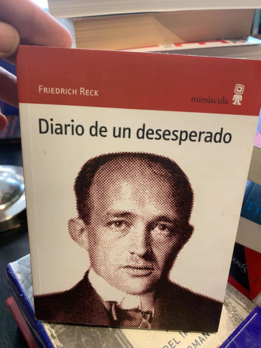 Diario De Un Desesperado. Friedrich Reck · Minuscula