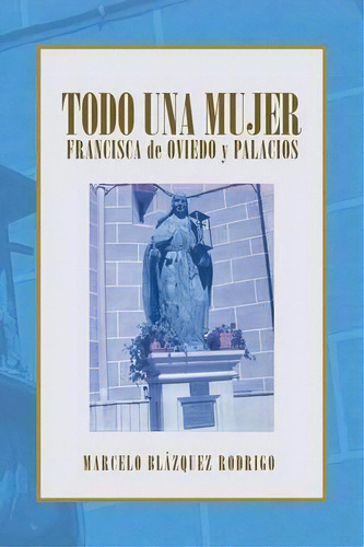 Todo Una Mujer, De Marcelo Blazquez Rodrigo. Editorial Palibrio, Tapa Blanda En Español
