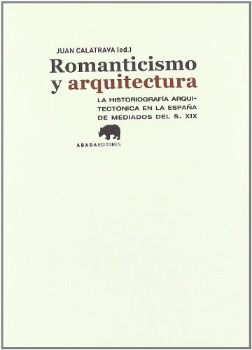 Romanticismo Y Arquitectura, de Calatrava Juan. Serie N/a, vol. Volumen Unico. Editorial Abada Editores, tapa blanda, edición 1 en español