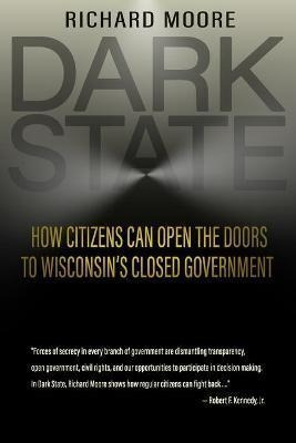 Dark State : How Citizens Can Open The Doors To Wisconsin...