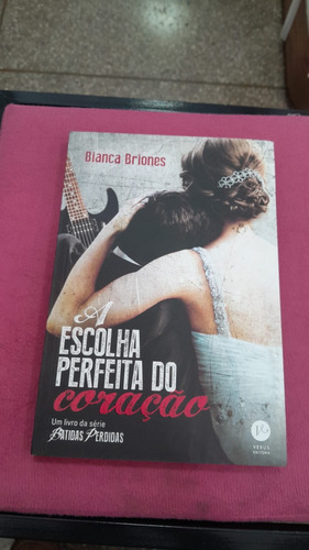 Livro Escolha Perfeita Do Coracao - Bianca Briones [2015]