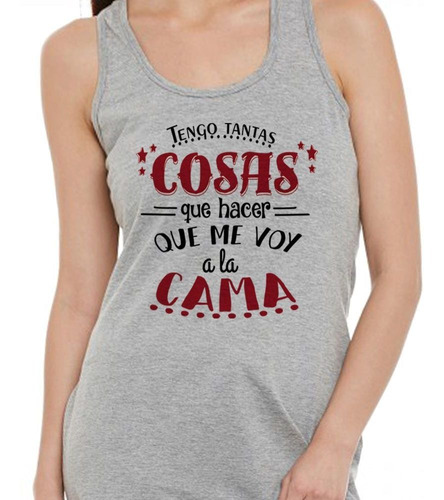 Musculosa Frase Tengo Tantas Cosas Que Hacer Que Me