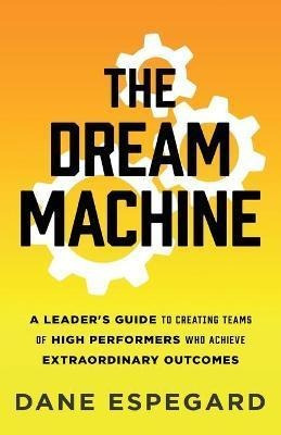 Libro The Dream Machine : A Leader's Guide To Creating Te...