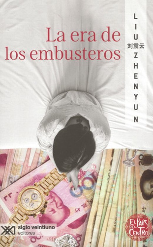 La Era De Los Embusteros, De Liu Zhenyun. Editorial Siglo Xxi En Español