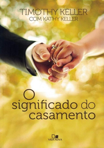 Livro O Significado Do Casamento Timothy Keller, De Timothy Keller. Editora Vida Nova, Capa Mole Em Português, 2012