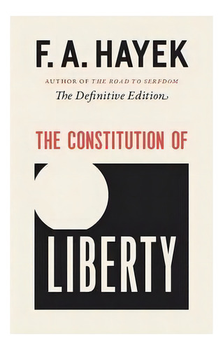 The Constitution Of Liberty : The Definitive Edition, De F A Hayek. Editorial The University Of Chicago Press, Tapa Blanda En Inglés