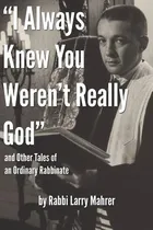 Comprar Libro  I Always Knew You Weren't Really God  And Other Ta...