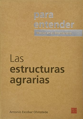 Para Entender Las Estructuras Agrarias, México En Su Bicentenario., De Antonio Escobar Ohmstede. Editorial Nostra En Español