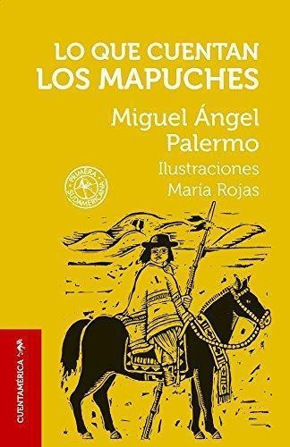 Lo Que Cuentan Los Mapuches-palermo, Miguel Angel-sudamerica