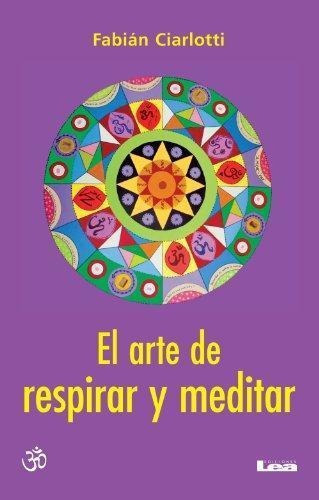 Arte De Respirar Y Meditar El - Fabian Ciarlotti, De Fabián Ciarlotti. Editorial Ediciones Lea En Español