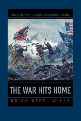 The War Hits Home : The Civil War In Southeastern Virgini...