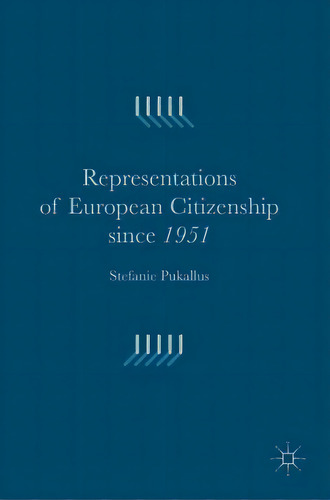 Representations Of European Citizenship Since 1951, De Pukallus, Stefanie. Editorial Palgrave Macmillan Ltd, Tapa Dura En Inglés