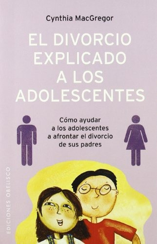 El Divorcio Explicado A Los Adolescentes Edicion En Espanol