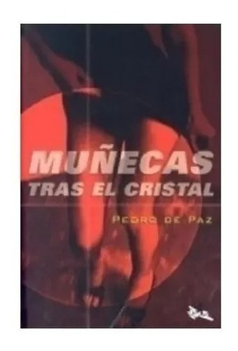 Muñecas Tras El Cristal - Pedro De Paz - Libro Nuevo