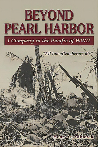 Beyond Pearl Harbor: I Company In The Pacific Of Wwii, De Zabierek, Henry C.. Editorial Burd Street Pr, Tapa Blanda En Inglés