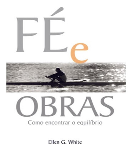 Fe E Obras: Fe E Obras, De A Cpb. Editora Casa Publicadora Brasileira, Capa Mole Em Português