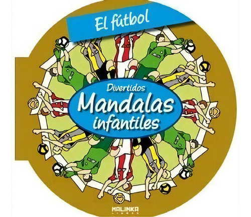 Futbol, El. Divertidos Mandalas Infantiles - Roger H, De Roger Hebrard. Editorial Malinka En Español