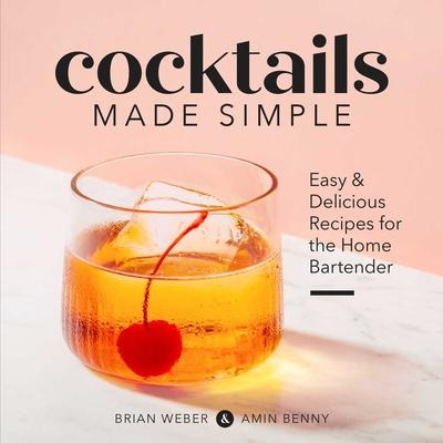 Cocktails Made Simple : Easy & Delicious Recipes For The ...