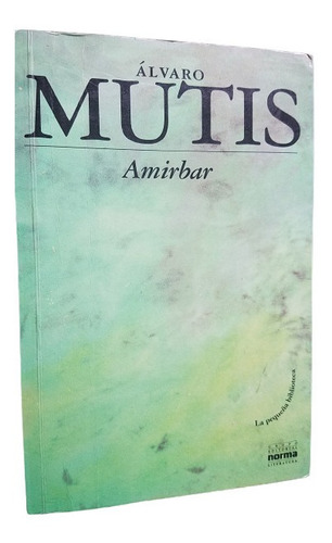 Amirbar Alvaro Mutis Pequeña Biblioteca Norma Literatura