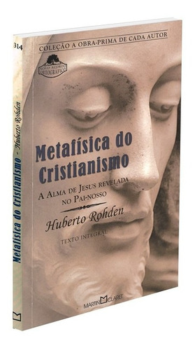 Metafísica do Cristianismo, de Rohden, Huberto. Série Coleção a obra-prima de cada autor (314), vol. 314. Editora Martin Claret Ltda, capa mole em português, 2012