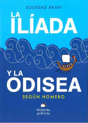 La Ilíada Y La Odisea Según Homero - Soledad Bravi