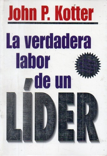 John Kotter - La Verdadera Labor De Un Lider&-.