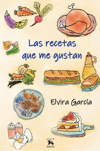 Las recetas que me gustan, de Elvira GARCÍA y Torbery VILLARROEL. Editorial EDETA EDITORIAL, tapa blanda en español, 2022