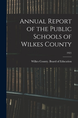 Libro Annual Report Of The Public Schools Of Wilkes Count...