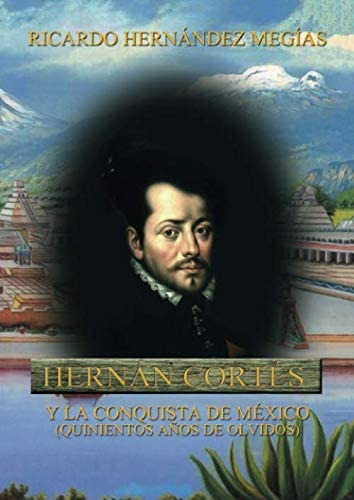 Libro: Hernán Cortés Y La Conquista De México: (quinientos A