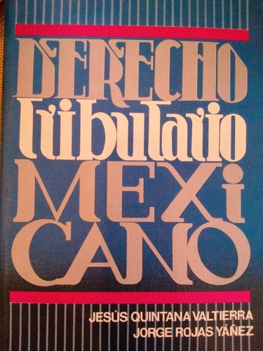 Derecho Tributario Mexicano.  Jesús Quintana Valtierra.