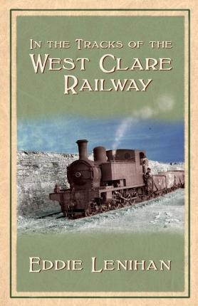 In The Tracks Of The West Clare Railway - Eddie Lenihan