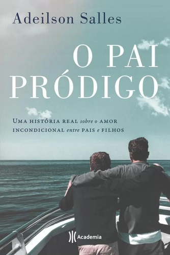 Pai Prodigo, O - Uma Historia Real Sobre O Amor Incondiciona