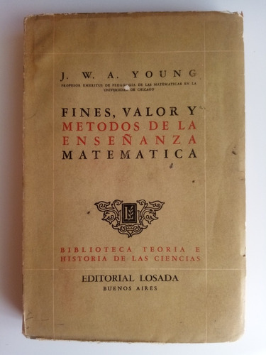 Fines, Valor Y Métodos De La Enseñanza Matemática. J. Young